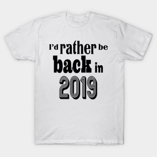 I'd rather be back in 2019 T-Shirt